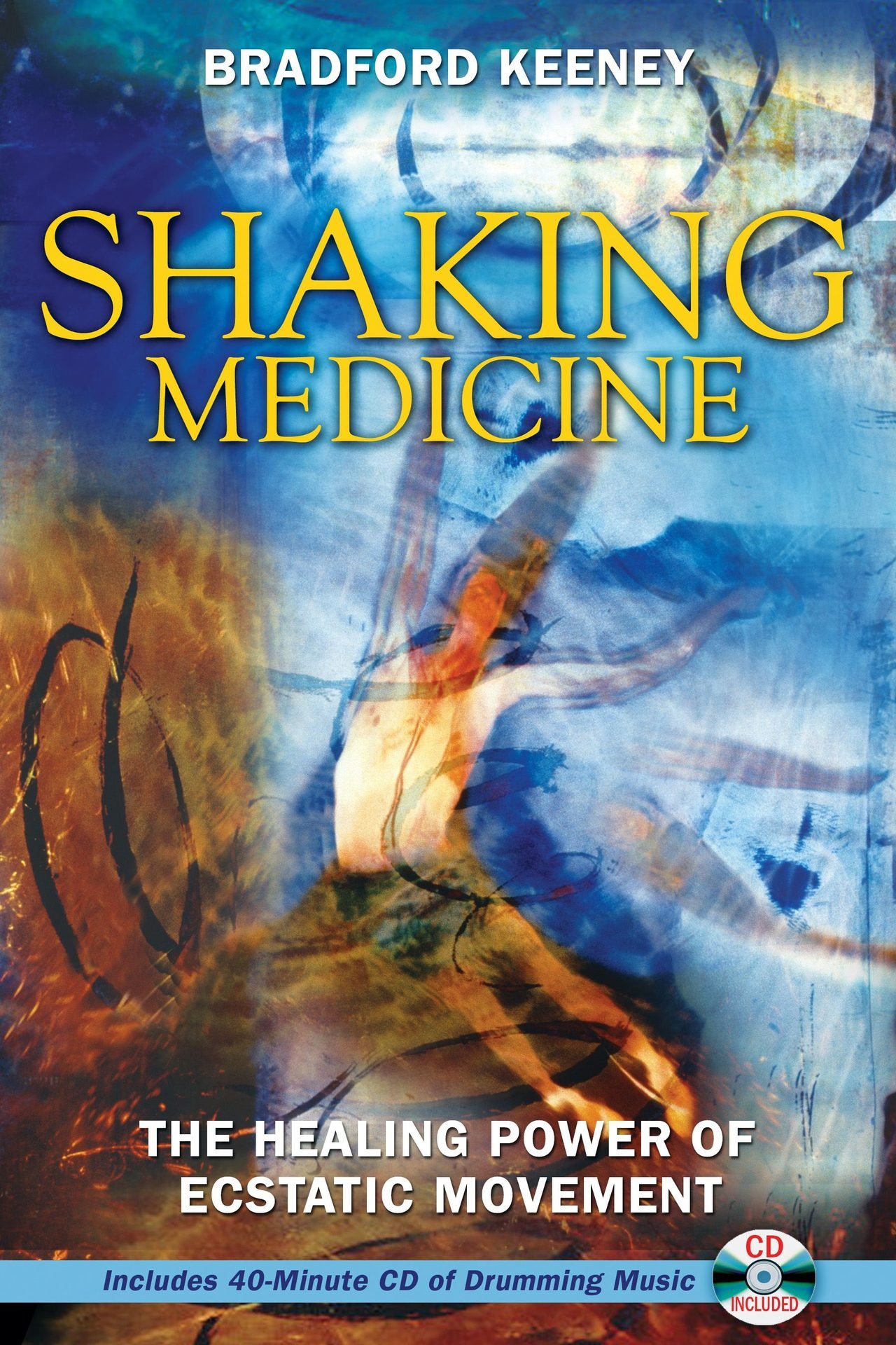 Bradford Keeney — Shaking Medicine: The Healing Power of Ecstatic Movement